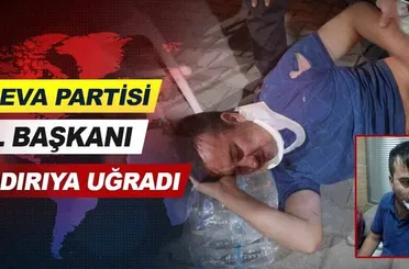 Deva Partisi İl Başkanı saldırıya uğradı.