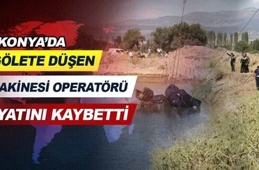Konya'da gölete düşen iş makinesi operatörü hayatını kaybetti