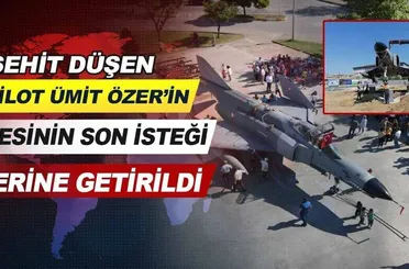 Şehit düşen pilot Ümit Özer’in annesinin son isteği yerine getirildi.